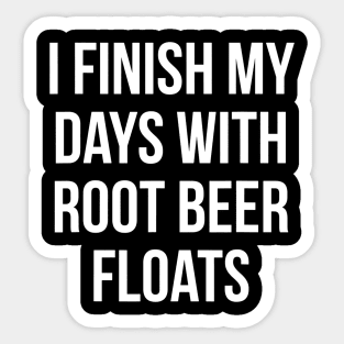 I Finish My Days With Root Beer Floats Ice Cream Dessert Sticker